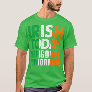 Irish today hungover tommorrow Awesome saint patri T-Shirt