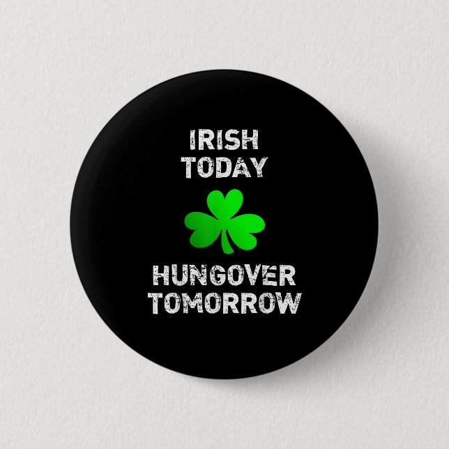 Irish Today Hungover Tomorrow Funny Patrick's Day  Button (Front)
