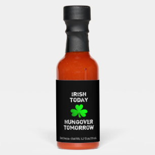 Irish Today Hungover Tomorrow Funny Patrick's Day Hot Sauces
