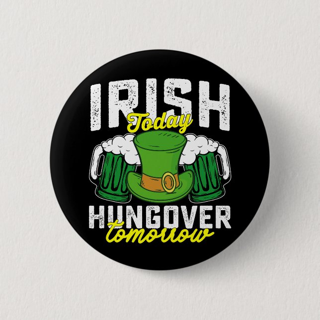 Irish Today Hungover Tomorrow Funny St Patrick's Button (Front)