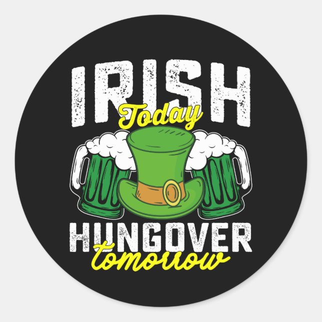 Irish Today Hungover Tomorrow Funny St Patrick's Classic Round Sticker (Front)