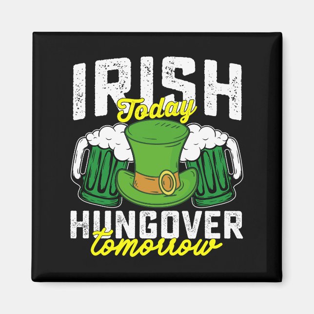 Irish Today Hungover Tomorrow Funny St Patrick's Magnet (Front)
