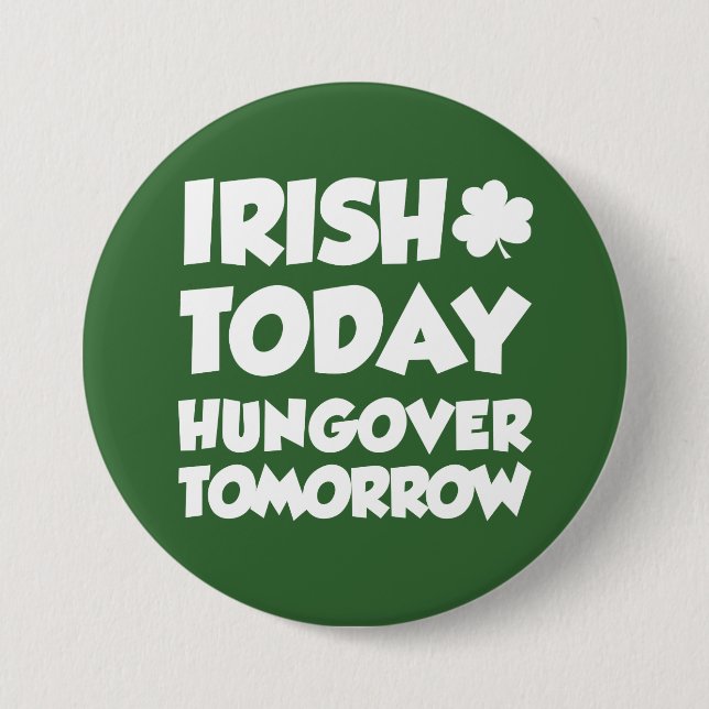 Irish Today Hungover Tomorrow Green Button (Front)