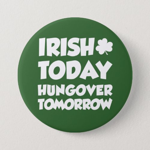 Irish Today Hungover Tomorrow Green Button