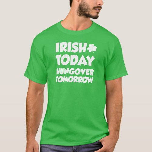Irish Today Hungover Tomorrow ON DARK T_Shirt
