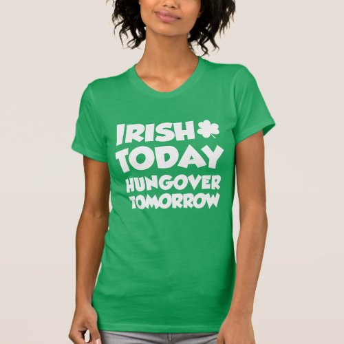 Irish Today Hungover Tomorrow ON DARK T_Shirt