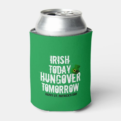 Irish Today hungover Tomorrow St Patricks Day Can Cooler