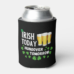 Irish Today Hungover Tomorrow St. Patrick's Day Can Cooler