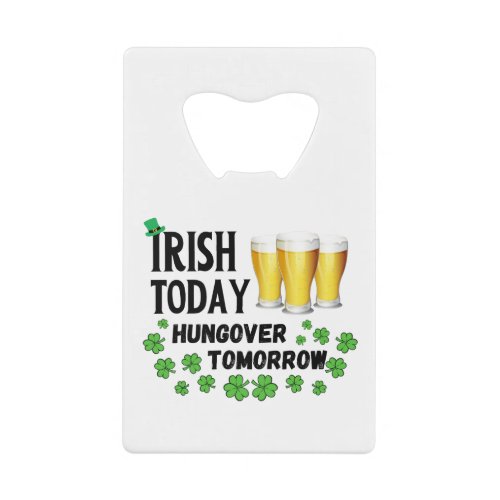 Irish Today Hungover Tomorrow St Patricks Day Credit Card Bottle Opener