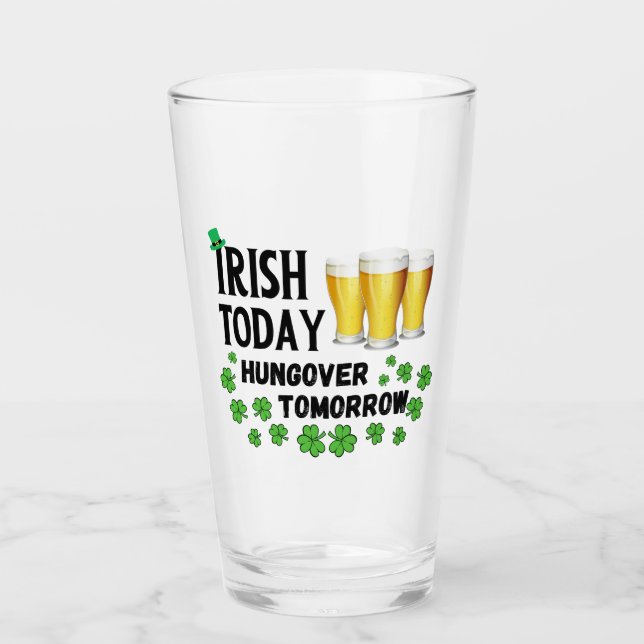 Irish Today Hungover Tomorrow St. Patrick's Day Glass (Front)