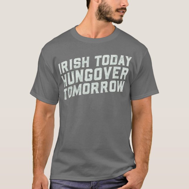 Irish Today, Hungover Tomorrow T-Shirt (Front)