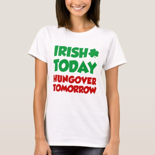 Irish Today Hungover Tomorrow T_Shirt