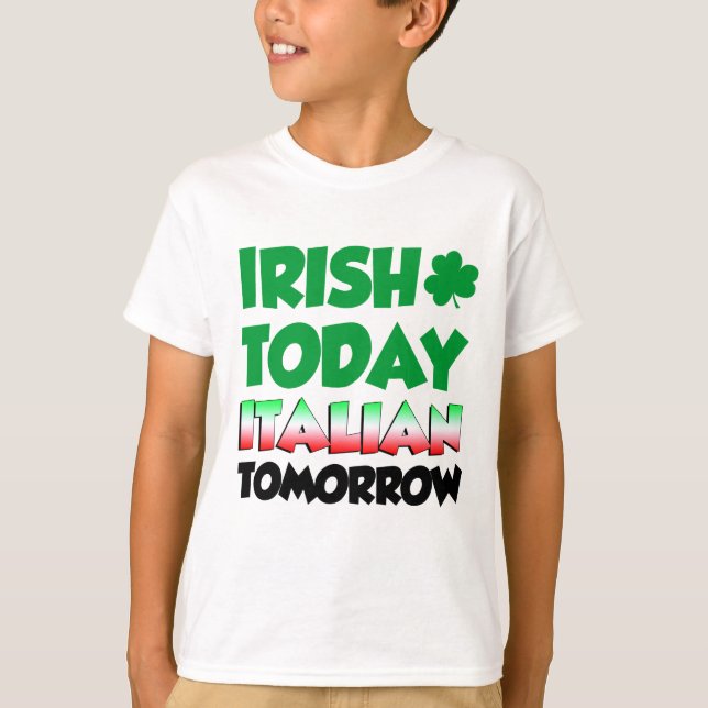 Irish Today Italian Tomorrow T-Shirt (Front)