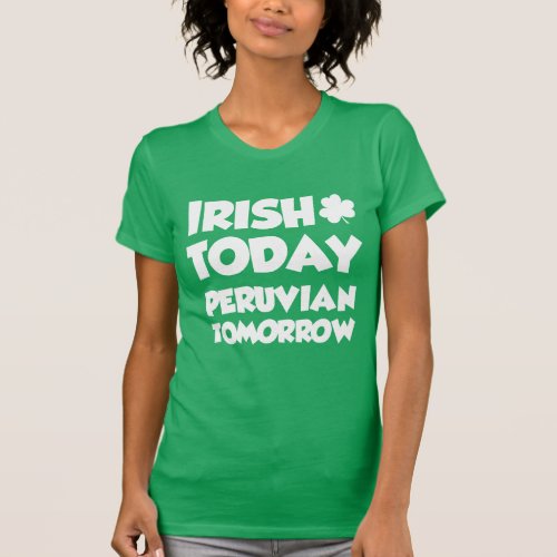Irish Today Peruvian Tomorrow ON DARK T_Shirt