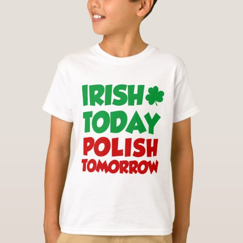 Irish Today Polish Tomorrow T_Shirt