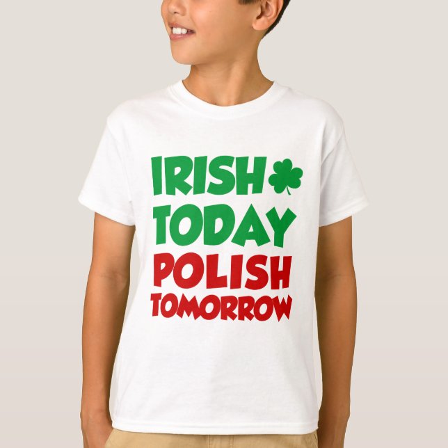 Irish Today Polish Tomorrow T-Shirt (Front)