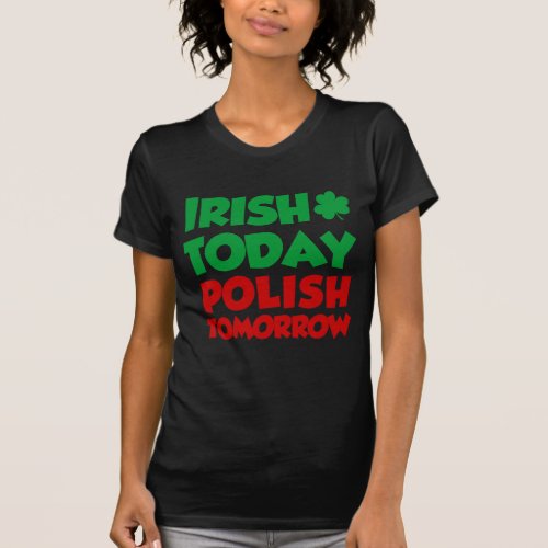 Irish Today Polish Tomorrow T_Shirt