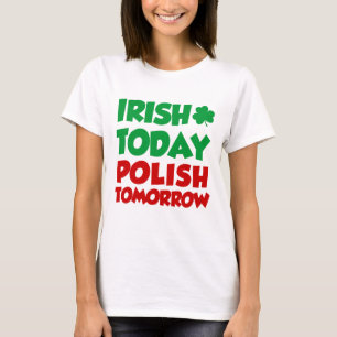 Irish Today Polish Tomorrow T-Shirt
