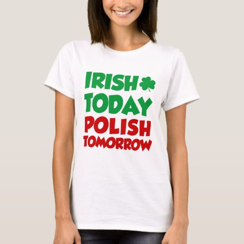 Irish Today Polish Tomorrow T_Shirt