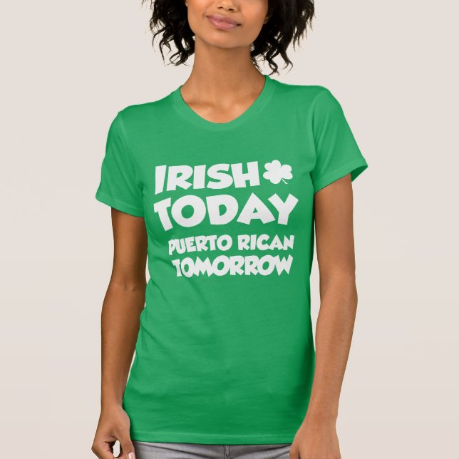 Irish Today Puerto Rican Tomorrow (ON DARK) T-Shirt (Front)