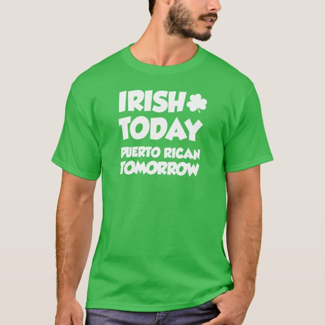 Irish Today Puerto Rican Tomorrow (ON DARK) T-Shirt (Front)