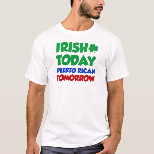 Irish Today Puerto Rican Tomorrow T-Shirt (Front)