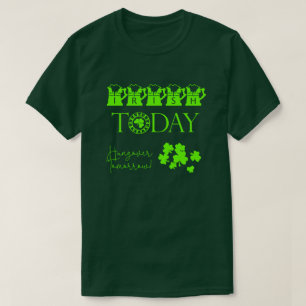 Irish Today Shamrock Funny St Patrick's Day T-Shirt