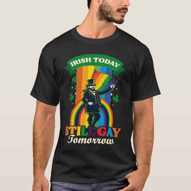 Irish Today Still Gay Tomorrow Gay St Patricks Day T-Shirt (Front)