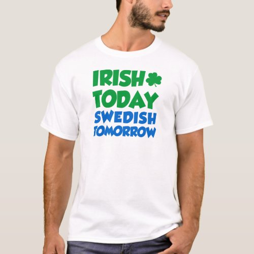 Irish Today Swedish Tomorrow T_Shirt