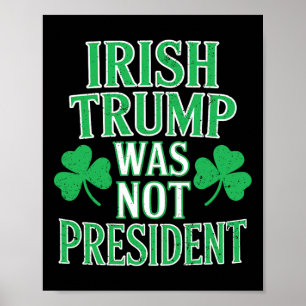 Irish Trump Was Not President Funny Anti Trump Res Poster