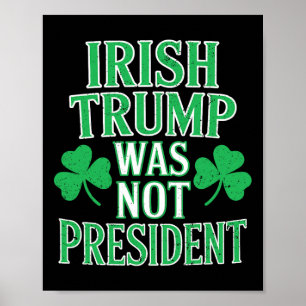 Irish Trump Was Not President Funny Anti Trump Res Poster
