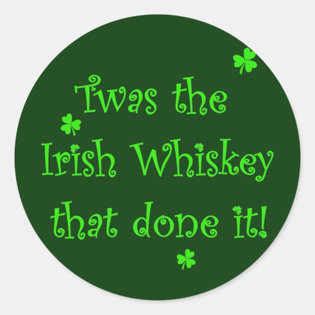 Irish Whiskey Done it! Classic Round Sticker (Front)