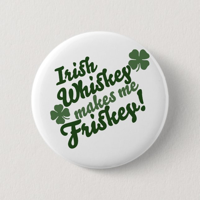Irish Whiskey Makes me Friskey Pinback Button (Front)