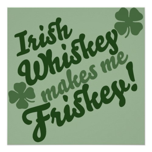 Irish Whiskey Makes me Friskey Poster