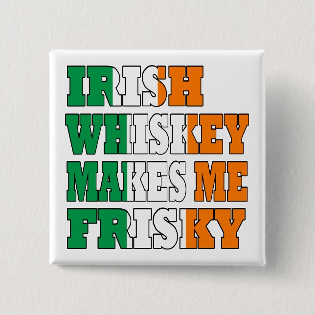 Irish whiskey makes me frisky button (Front)