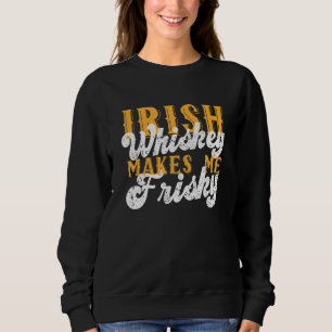 Irish Whiskey Makes Me Frisky Saint Patrick Day Sa Sweatshirt