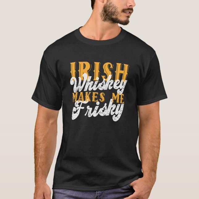 Irish Whiskey Makes Me Frisky Saint Patrick Day Sa T-Shirt (Front)