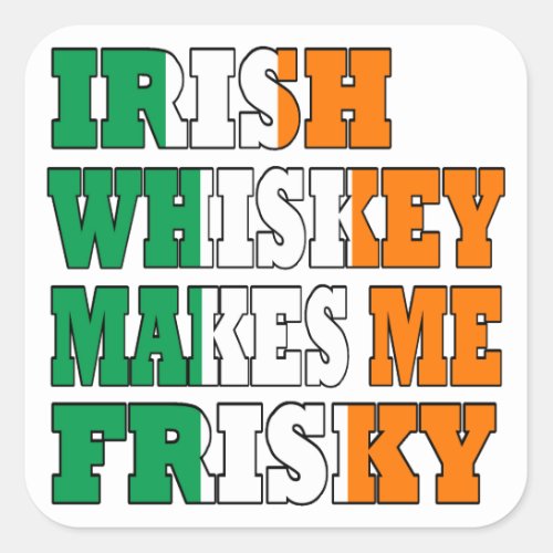 Irish Whiskey makes me frisky Square Sticker