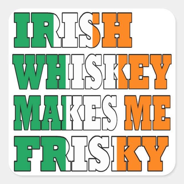 Irish Whiskey makes me frisky Square Sticker (Front)