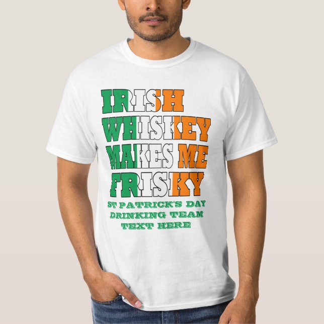 Irish whiskey makes me frisky T-Shirt (Front)