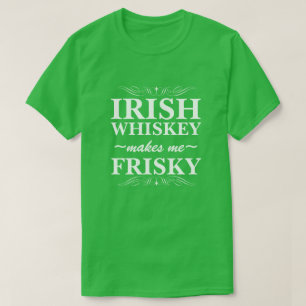 Irish Whiskey Makes Me Frisky T-Shirt