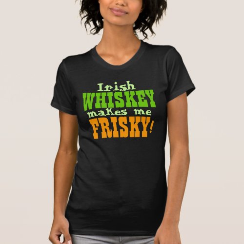 Irish Whiskey Makes Me Frisky T_Shirt