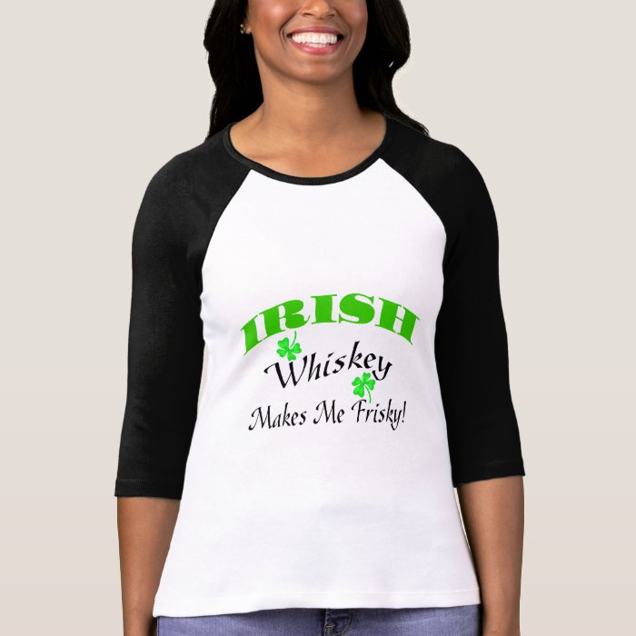 Irish Whiskey Makes Me Frisky Tshirts