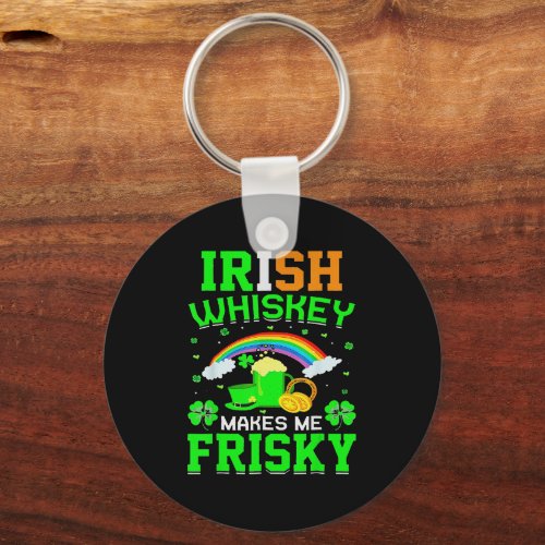 Irish Whisky Makes Me Frisky Beer St Patricks Day Keychain