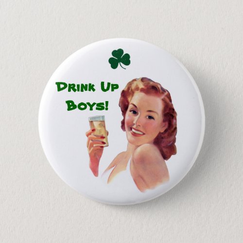 Irish Wiskey Girl Drink Up Boys Button