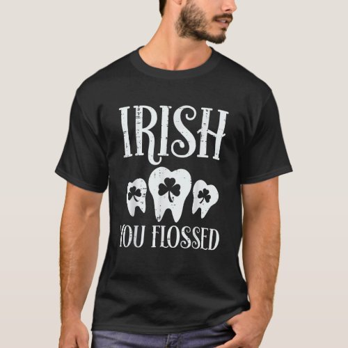 Irish You Flossed Teeth St Patricks Day Dentist De T_Shirt