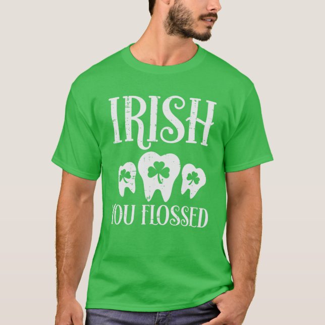 Irish You Flossed Teeth St Patricks Day Dentist De T-Shirt (Front)