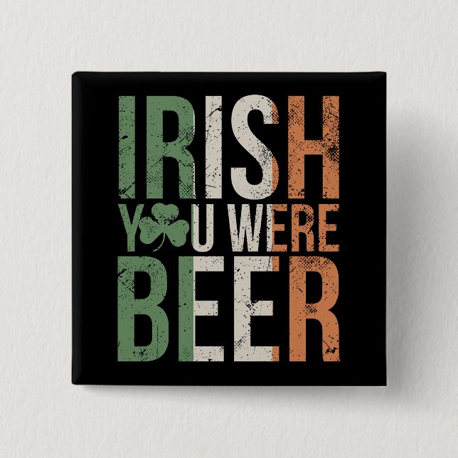 Irish You Were Beer  Button (Front)