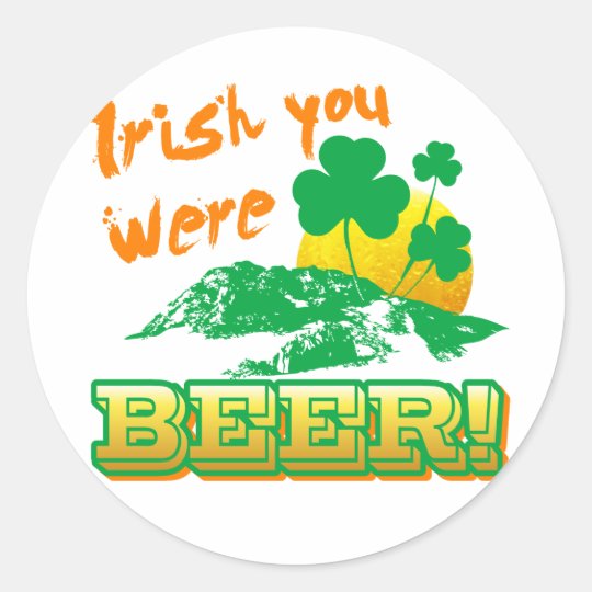 Irish you were beer classic round sticker