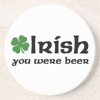 Irish You Were Beer Coasters by pmcustomgifts at Zazzle